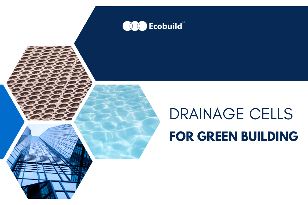 Benefits of Drainage Cells for Green Buildings